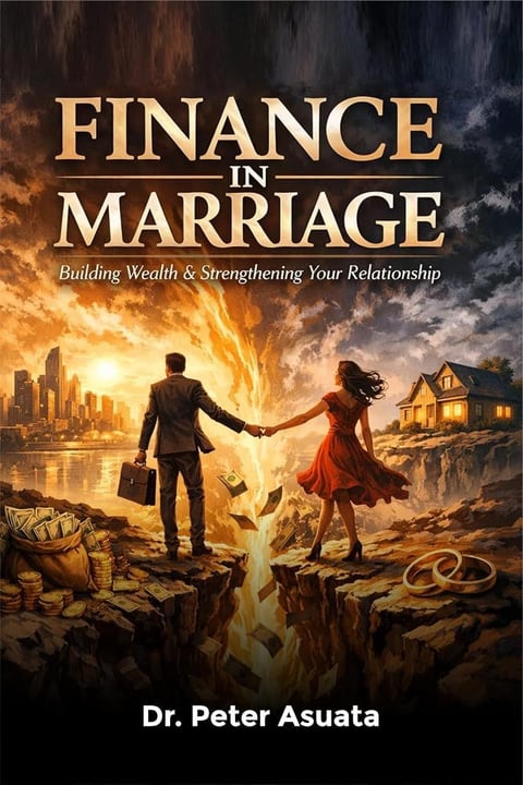Finance In Marriage: Building Wealth & Strengthening Your Relationship by Dr Peter Asuata