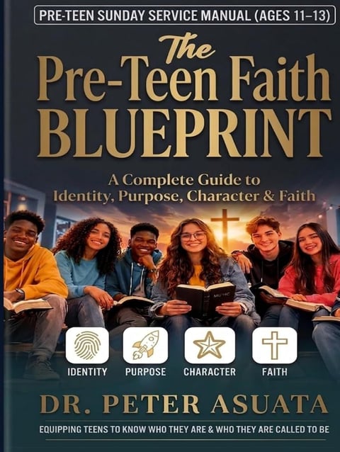 Teen Sunday Service Manual (Ages 11-13): The Teen Faith Blueprint by Dr Peter Asuata